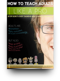 How to Teach Adults Like a Pro: 30 Secrets Every Teacher of Adult ESL Learners Should Know