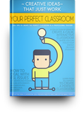 Your Perfect Classroom: Creative Ideas That Just Work