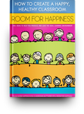 Room For Happiness: How to Create a Happy, Healthy Classroom
