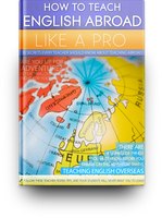 How to Teach English Abroad Like a Pro: 35 Secrets You Should Know About Teaching Abroad