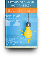 Beyond Grammar: How to Teach Real Life Skills